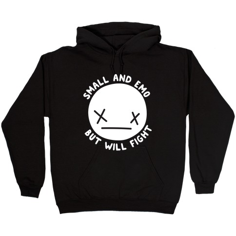 Small And Emo But Will Fight Hooded Sweatshirt