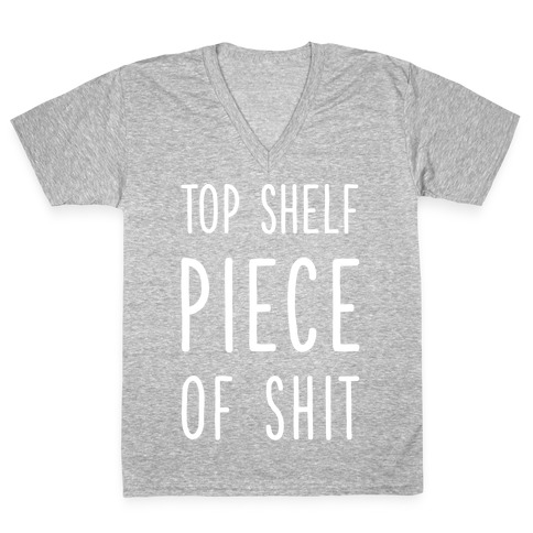 Top Shelf Piece of Shit V-Neck Tee Shirt