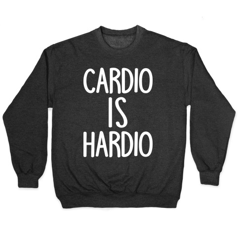 Cardio Is Hardio Pullover