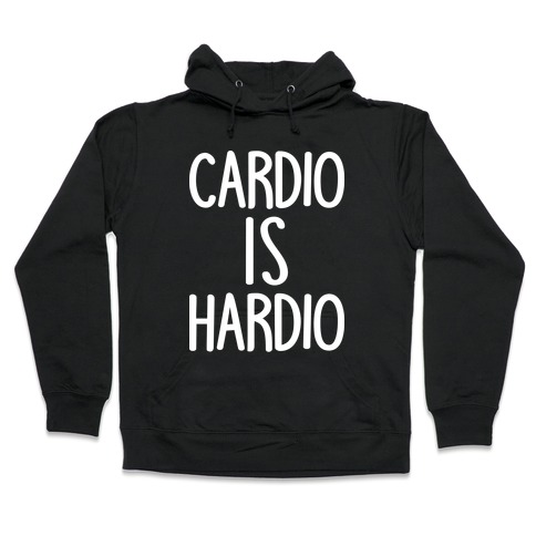 Cardio Is Hardio Hooded Sweatshirt
