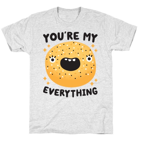 You're My Everything Bagel T-Shirt