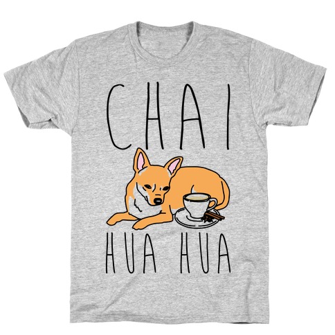Chai Hua Hua Chihuahua Parody T-Shirt