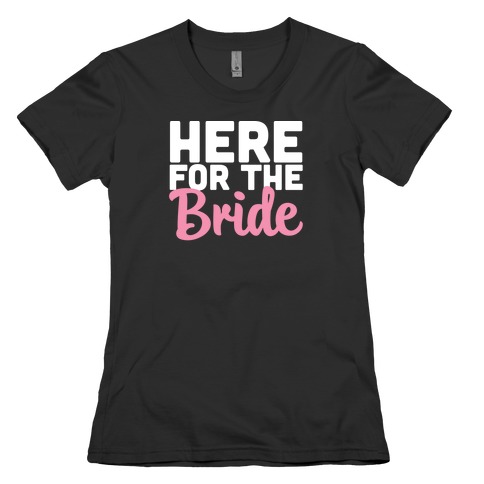 Here for the Bride (1 of 2) Womens T-Shirt