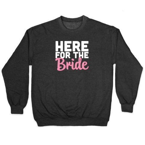 Here for the Bride (1 of 2) Pullover