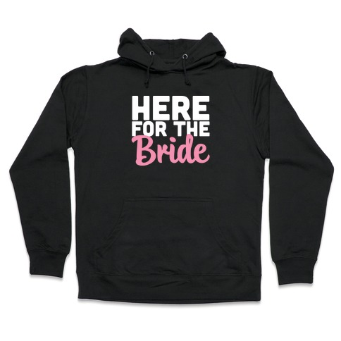 Here for the Bride (1 of 2) Hooded Sweatshirt