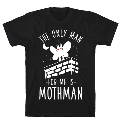 The Only Man for Me is Mothman T-Shirt