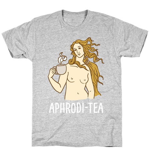 Aphrodi-tea T-Shirt