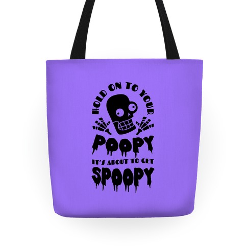 Hold on to Your Poopy It's About to Get Spoopy Tote