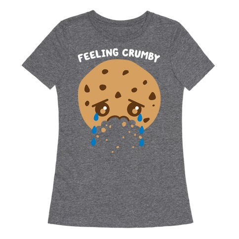 Feeling Crumby Cookie Womens T-Shirt