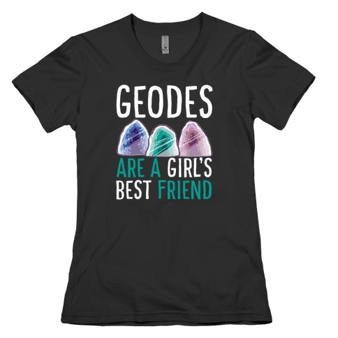 Geodes are a Girl's Best Friend Womens T-Shirt