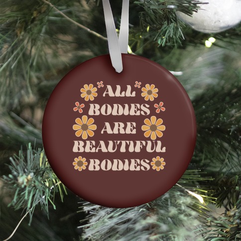 All Bodies Are Beautiful Bodies Ornament