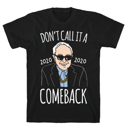 Don't Call It A Comeback Parody Bernie 2020 White Print T-Shirt