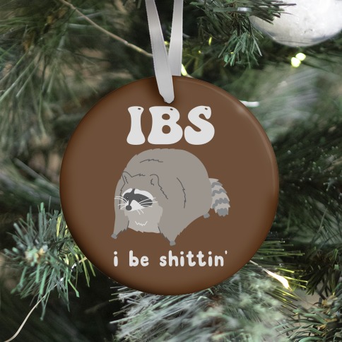 IBS I Be Shittin' Ornament