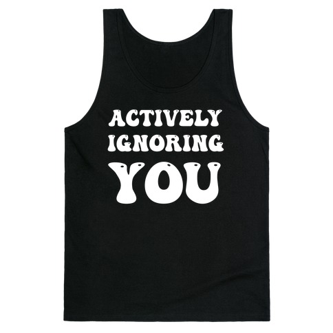 Actively Ignoring You Tank Top