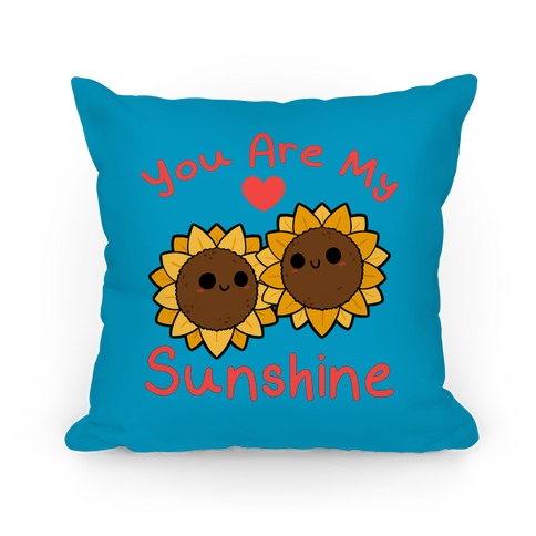 You Are My Sunshine Sunflowers Pillow