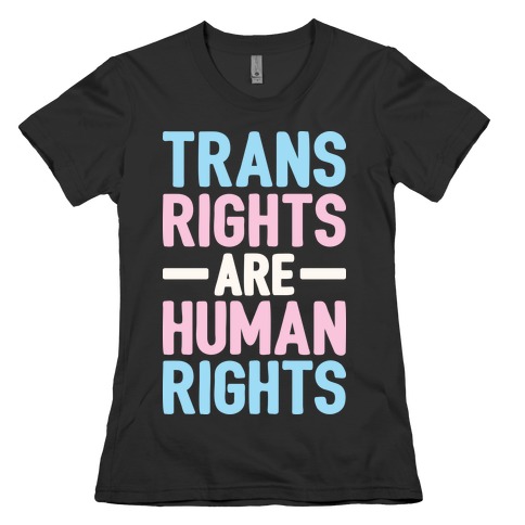 Trans Rights Are Human Rights Womens T-Shirt