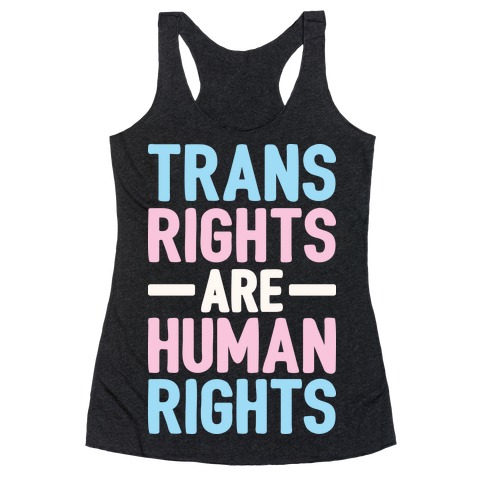 Trans Rights Are Human Rights Racerback Tank Top