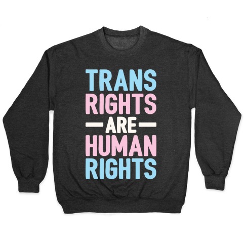 Trans Rights Are Human Rights Pullover