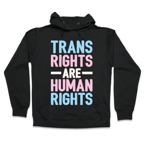 Trans Rights Are Human Rights Hooded Sweatshirt