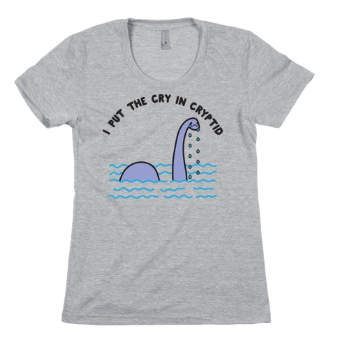 I Put The Cry In Cryptid Nessie Womens T-Shirt
