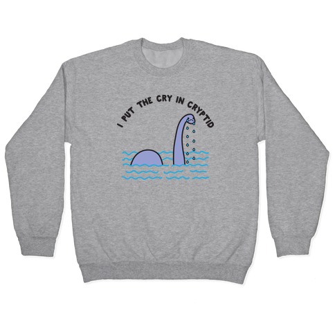 I Put The Cry In Cryptid Nessie Pullover