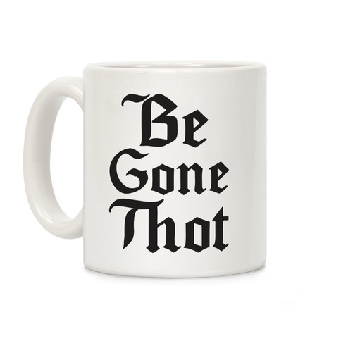 Begone THOT Coffee Mug
