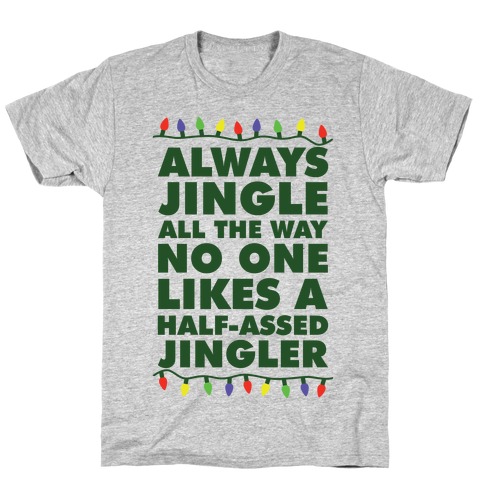Always Jingle All The Way No One Likes a Half-Assed Jingler Christmas Lights T-Shirt