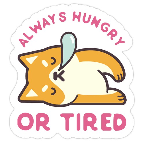 Always Hungry Or Tired Die Cut Sticker