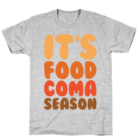 It's Food Coma Season T-Shirt