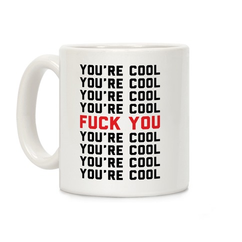 You're Cool F*** You Coffee Mug
