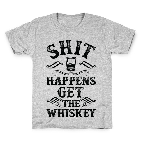 Shit Happens Get the Whiskey Kids T-Shirt