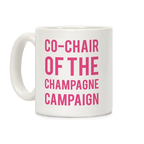 Co-Chair Of The Champagne Campaign Coffee Mug