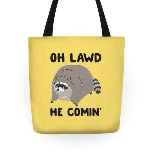 Oh Lawd He Comin' Raccoon Tote