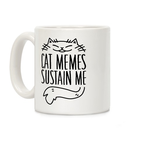 Cat Memes Sustain Me Coffee Mug