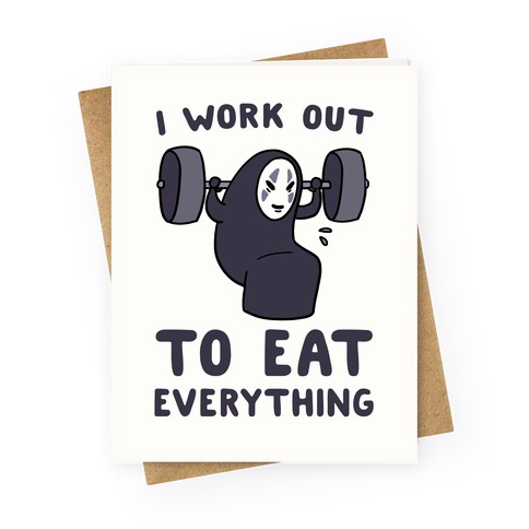 I Work Out to Eat Everything - No Face Greeting Card
