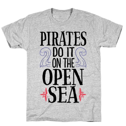 Pirates Do It On The Open Sea T-Shirt