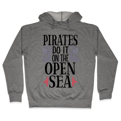 Pirates Do It On The Open Sea Hooded Sweatshirt