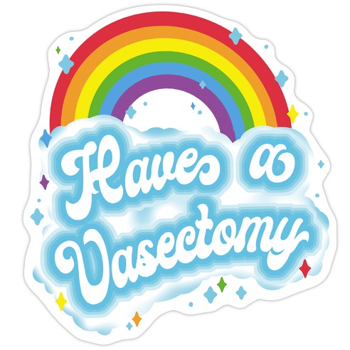 Have a Vasectomy Die Cut Sticker