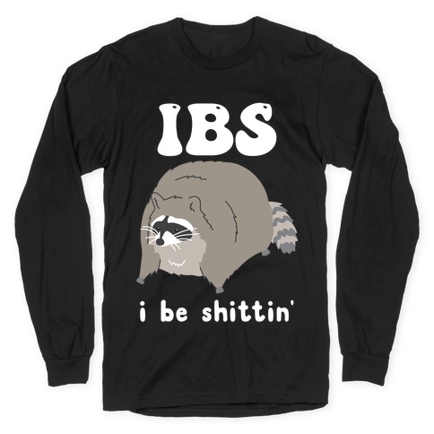 IBS I Be Shittin' Long Sleeve T-Shirt