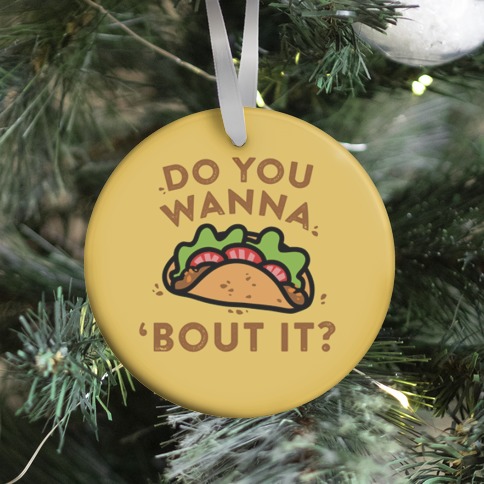 Do You Wanna Taco 'Bout It? Ornament