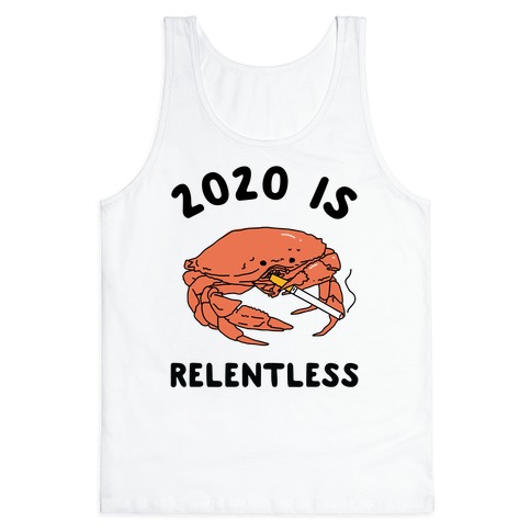 2020 is Relentless Smoking Crab Tank Top
