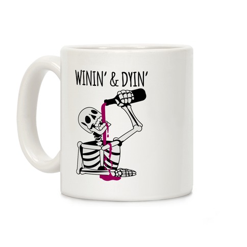 Winin' & Dyin' Drinking Skeleton Coffee Mug