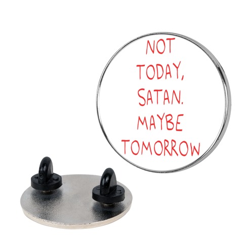Not Today, Satan. Maybe Tomorrow Pin