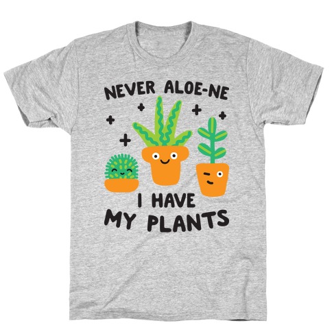 Never Aloe-ne I Have My Plants T-Shirt