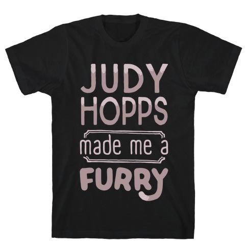 Judy Hopps Made Me A Furry T-Shirt