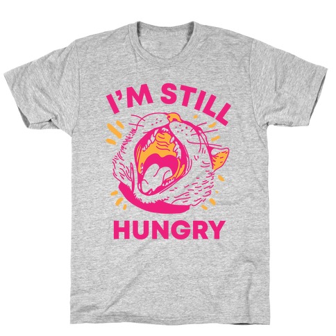 I'm Still Hungry T-Shirt