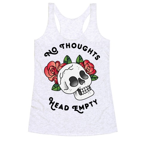 No Thoughts, Head Empty Racerback Tank Top