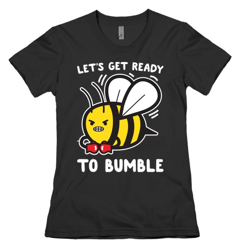 Let's Get Ready To Bumble Womens T-Shirt