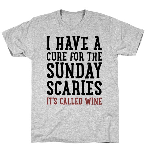 I Have A Cure For The Sunday Scaries It's Called Wine T-Shirt