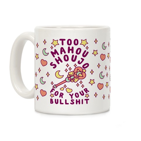 Too Mahou Shoujo For Your Bullshit Coffee Mug